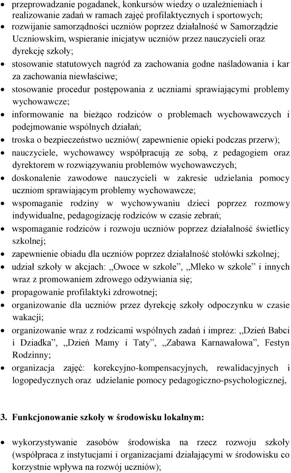 postępowania z uczniami sprawiającymi problemy wychowawcze; informowanie na bieżąco rodziców o problemach wychowawczych i podejmowanie wspólnych działań; troska o bezpieczeństwo uczniów( zapewnienie