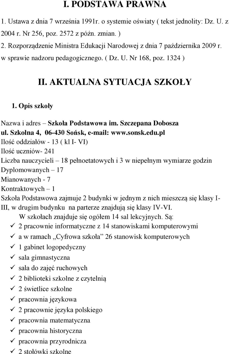 Opis szkoły Nazwa i adres Szkoła Podstawowa im. Szczepana Dobosza ul. Szkolna 4, 06-430 Sońsk, e-mail: www.sonsk.edu.