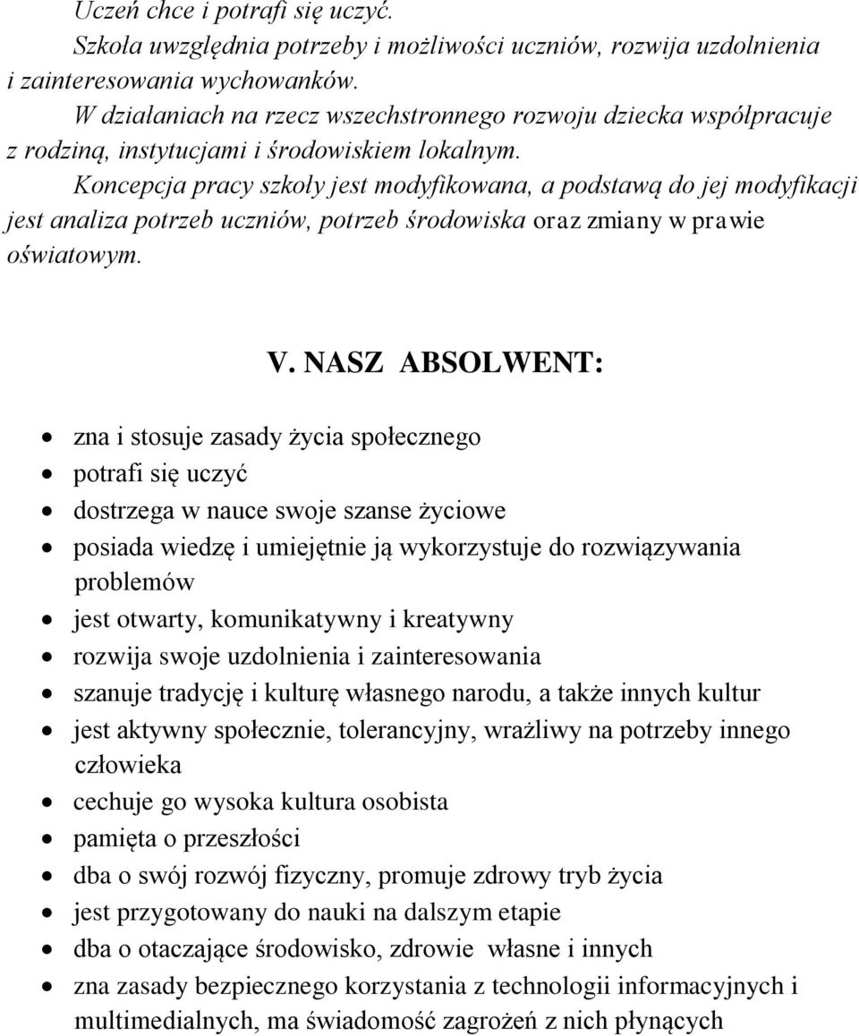 Koncepcja pracy szkoły jest modyfikowana, a podstawą do jej modyfikacji jest analiza potrzeb uczniów, potrzeb środowiska oraz zmiany w prawie oświatowym. V.