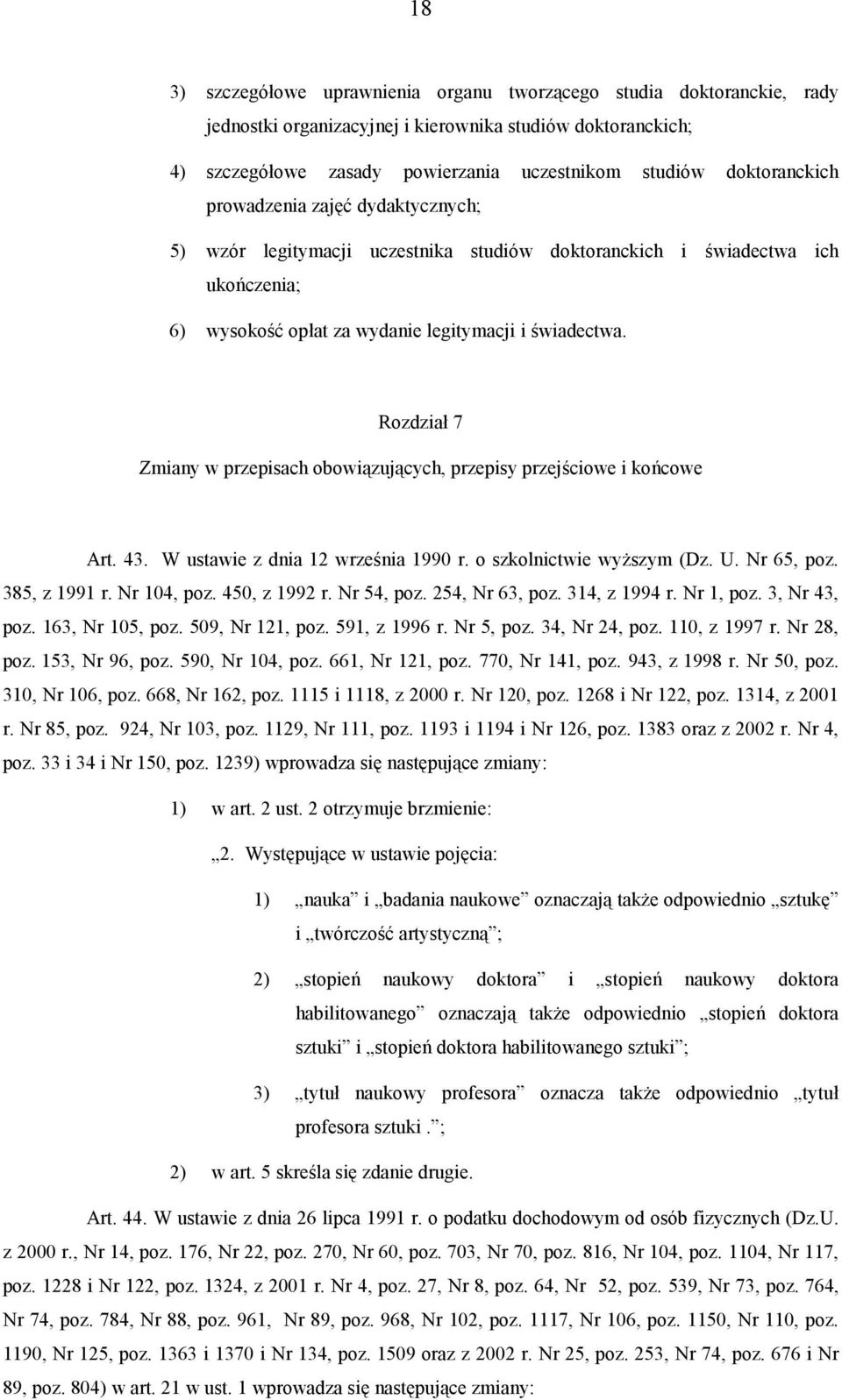 Rozdział 7 Zmiany w przepisach obowiązujących, przepisy przejściowe i końcowe Art. 43. W ustawie z dnia 12 września 1990 r. o szkolnictwie wyższym (Dz. U. Nr 65, poz. 385, z 1991 r. Nr 104, poz.