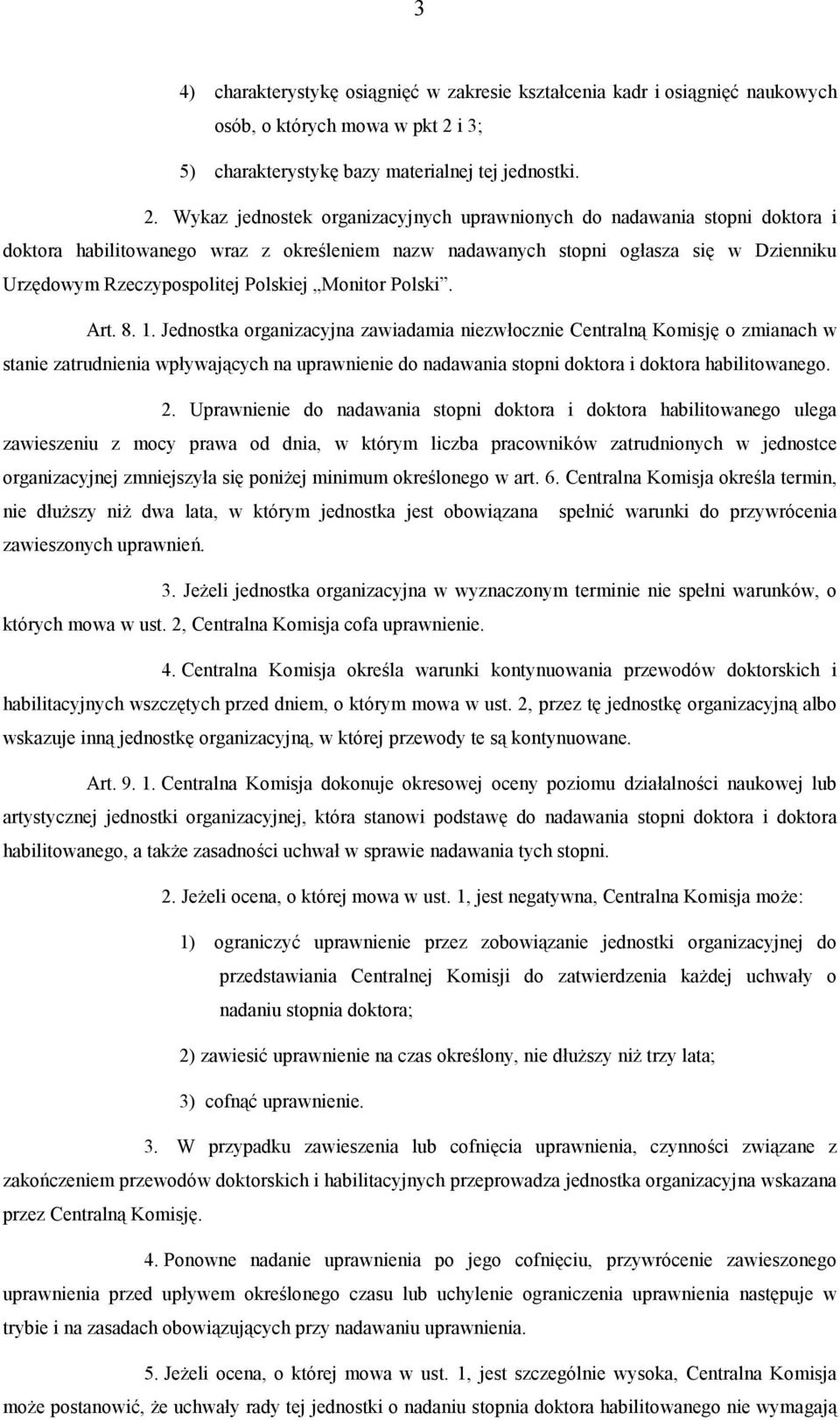 Wykaz jednostek organizacyjnych uprawnionych do nadawania stopni doktora i doktora habilitowanego wraz z określeniem nazw nadawanych stopni ogłasza się w Dzienniku Urzędowym Rzeczypospolitej Polskiej