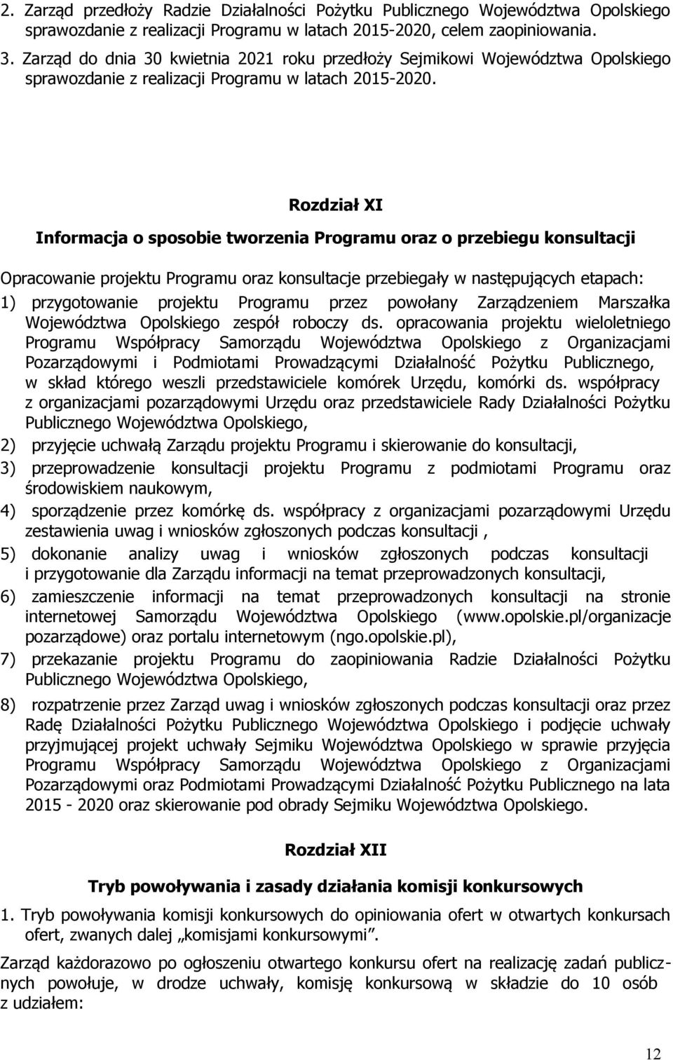 Rozdział XI Informacja o sposobie tworzenia Programu oraz o przebiegu konsultacji Opracowanie projektu Programu oraz konsultacje przebiegały w następujących etapach: 1) przygotowanie projektu