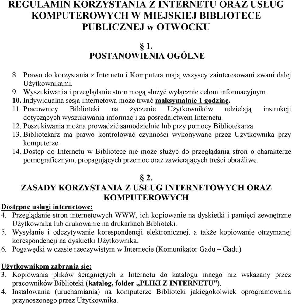 Indywidualna sesja internetowa moŝe trwać maksymalnie 1 godzinę. 11. Pracownicy Biblioteki na Ŝyczenie UŜytkowników udzielają instrukcji dotyczących wyszukiwania informacji za pośrednictwem Internetu.