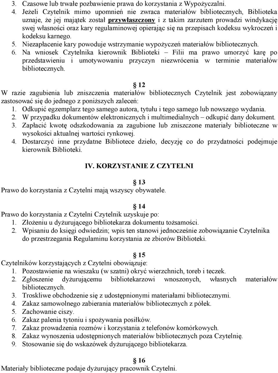 regulaminowej opierając się na przepisach kodeksu wykroczeń i kodeksu karnego. 5. Niezapłacenie kary powoduje wstrzymanie wypoŝyczeń materiałów bibliotecznych. 6.