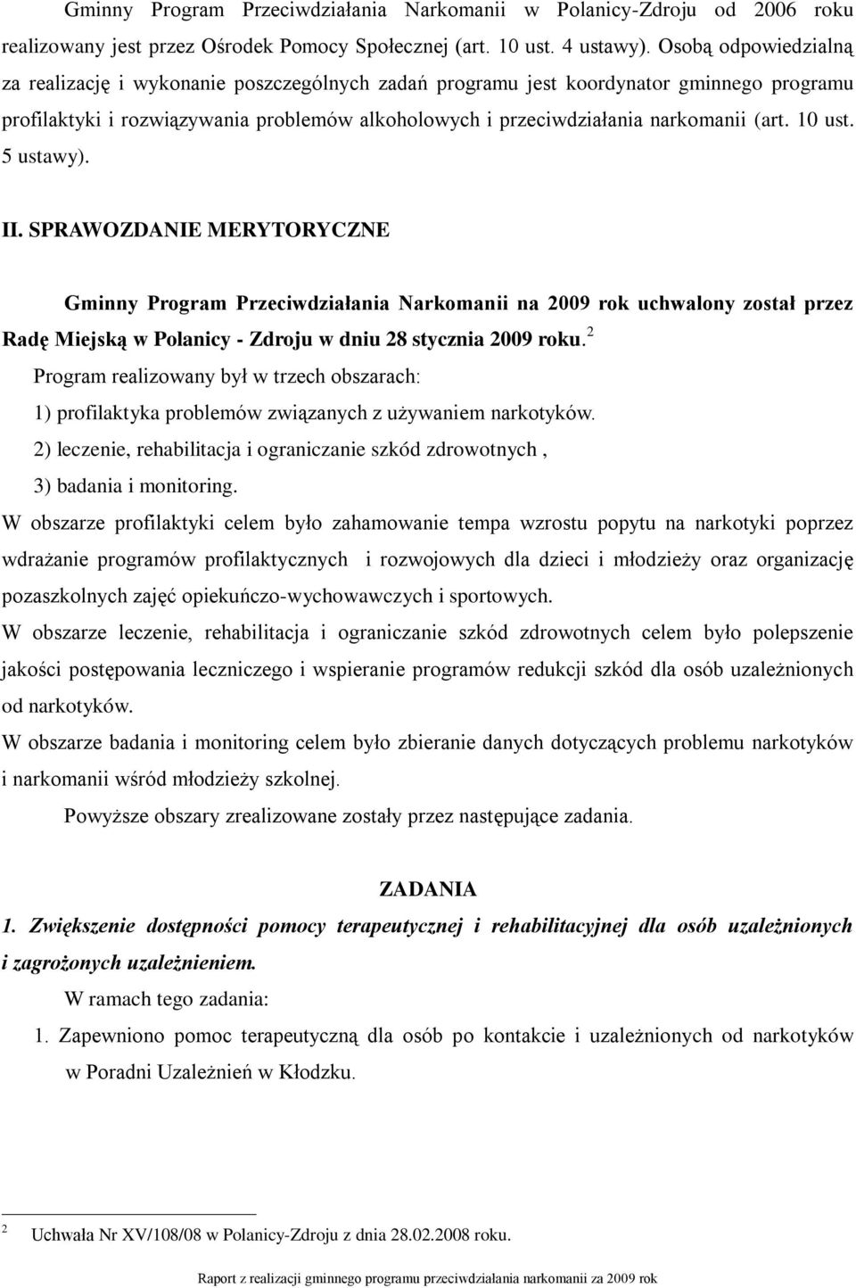 10 ust. 5 ustawy). II. SPRAWOZDANIE MERYTORYCZNE Gminny Program Przeciwdziałania Narkomanii na 2009 rok uchwalony został przez Radę Miejską w Polanicy - Zdroju w dniu 28 stycznia 2009 roku.