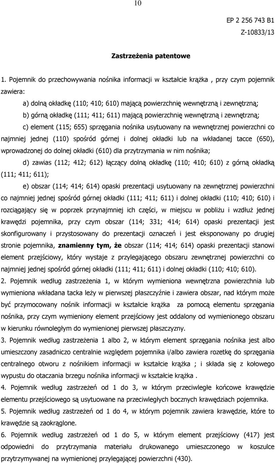 611) mającą powierzchnię wewnętrzną i zewnętrzną; c) element (115; 655) sprzęgania nośnika usytuowany na wewnętrznej powierzchni co najmniej jednej (110) spośród górnej i dolnej okładki lub na