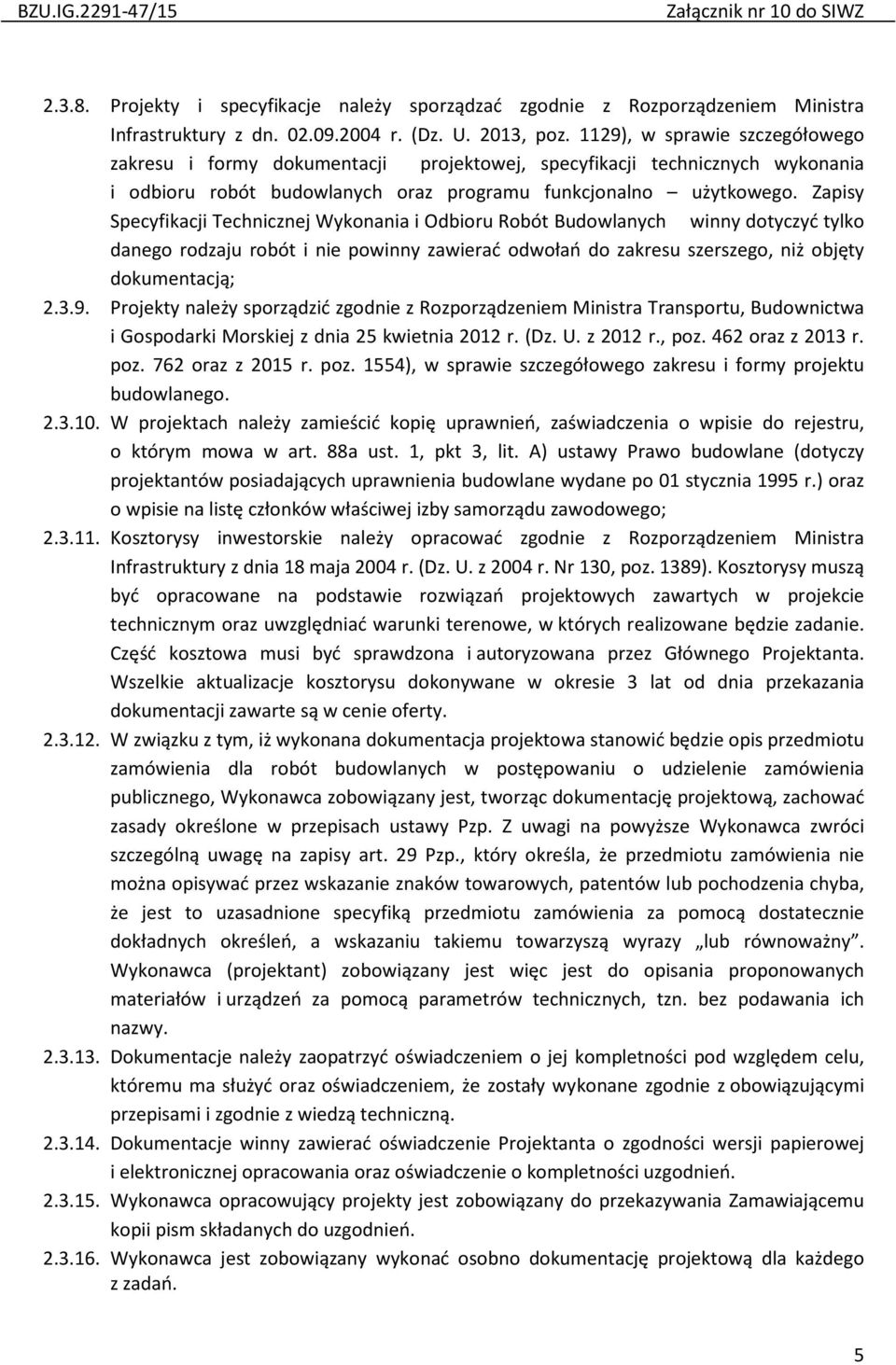 Zapisy Specyfikacji Technicznej Wykonania i Odbioru Robót Budowlanych winny dotyczyć tylko danego rodzaju robót i nie powinny zawierać odwołań do zakresu szerszego, niż objęty dokumentacją; 2.3.9.