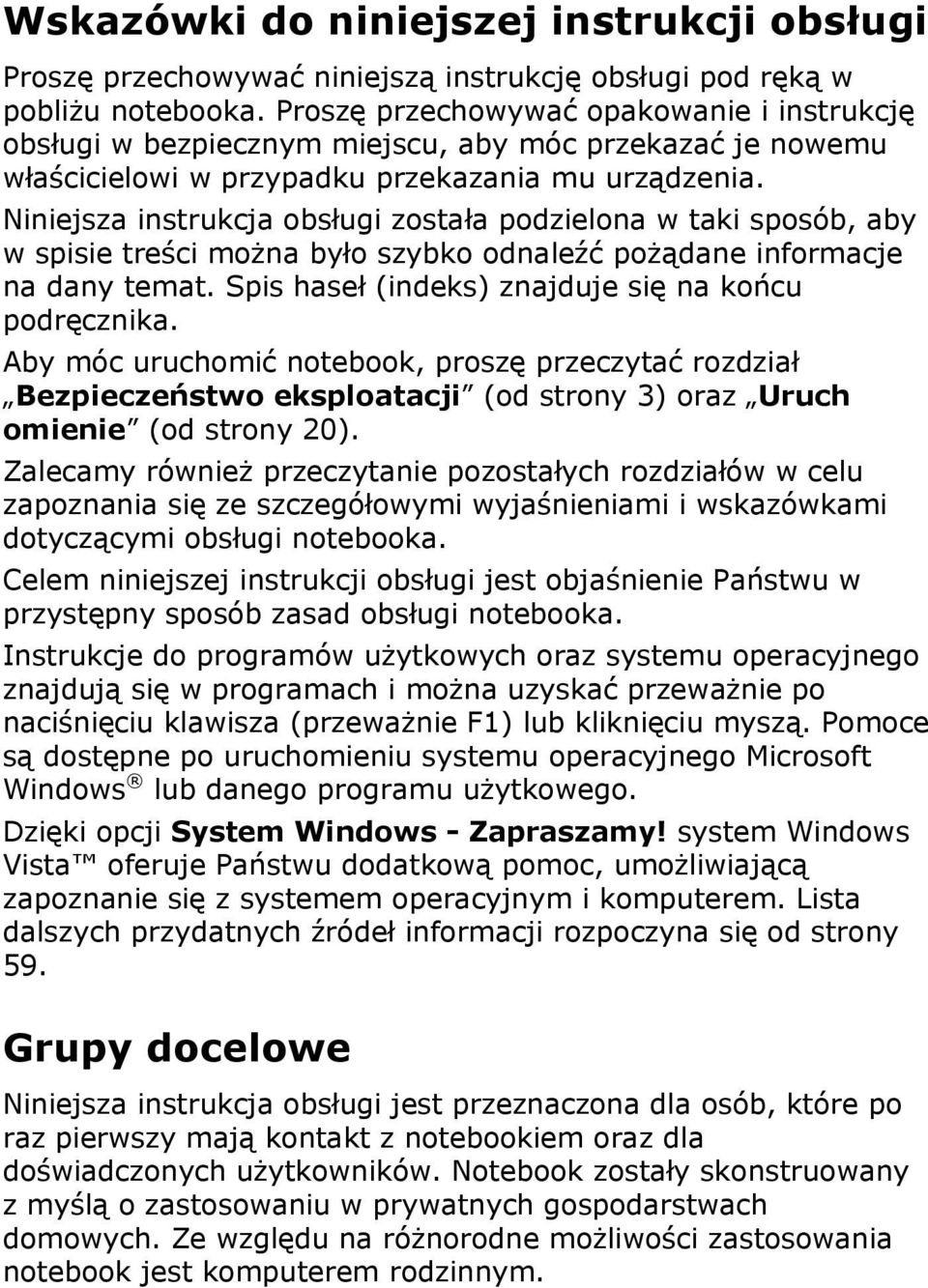 Niniejsza instrukcja obsługi została podzielona w taki sposób, aby w spisie treści można było szybko odnaleźć pożądane informacje na dany temat. Spis haseł (indeks) znajduje się na końcu podręcznika.