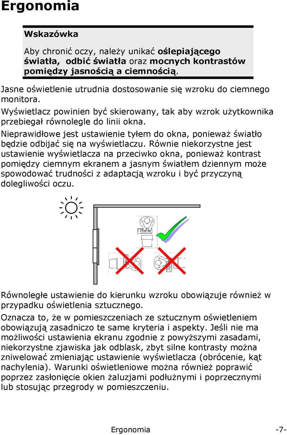 Nieprawidłowe jest ustawienie tyłem do okna, ponieważ światło będzie odbijać się na wyświetlaczu.