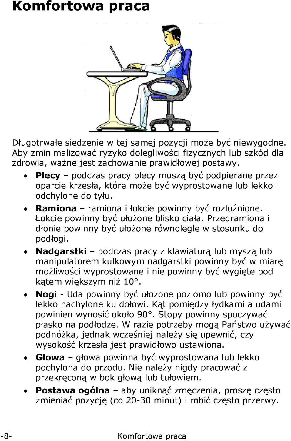 Łokcie powinny być ułożone blisko ciała. Przedramiona i dłonie powinny być ułożone równolegle w stosunku do podłogi.