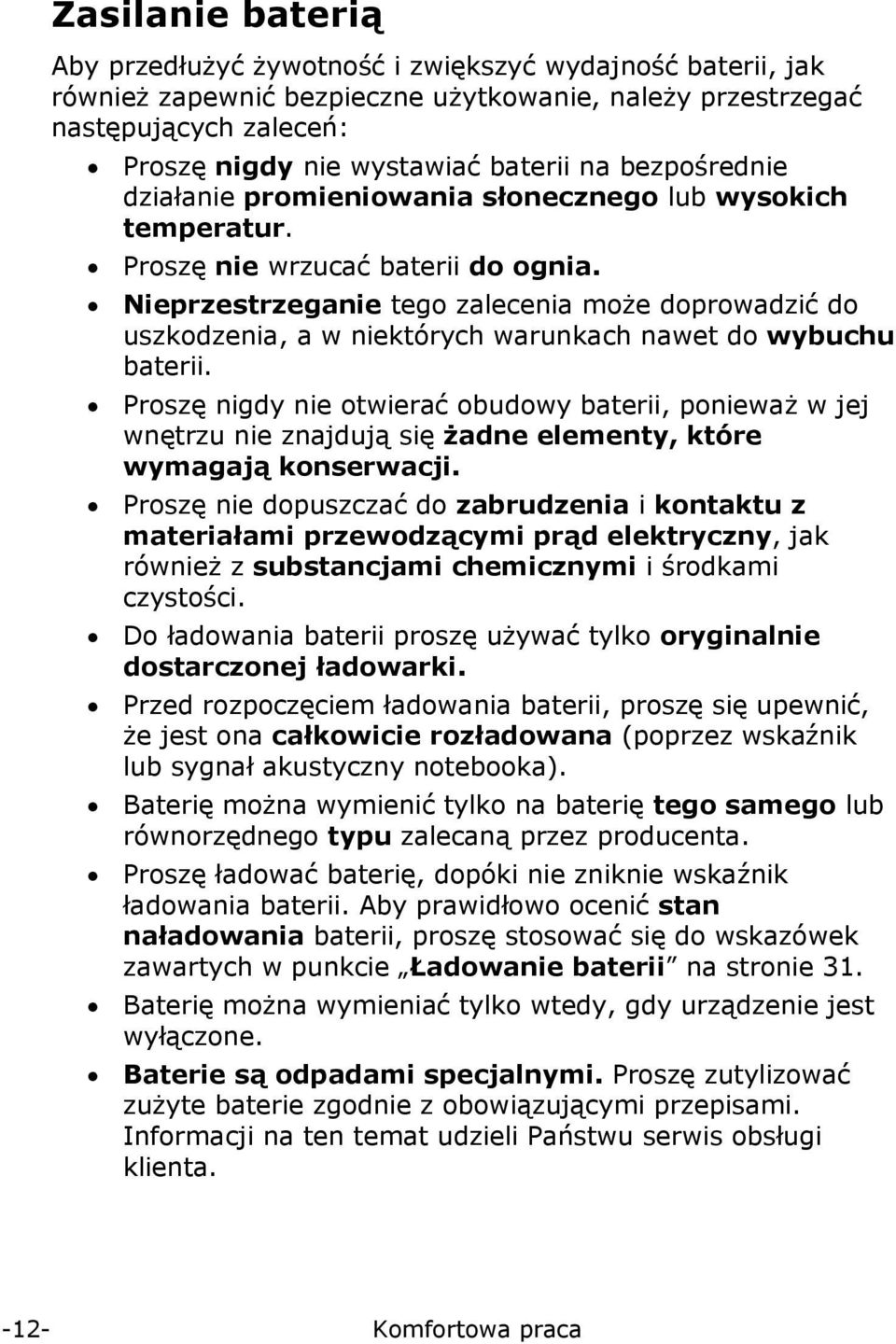 Nieprzestrzeganie tego zalecenia może doprowadzić do uszkodzenia, a w niektórych warunkach nawet do wybuchu baterii.