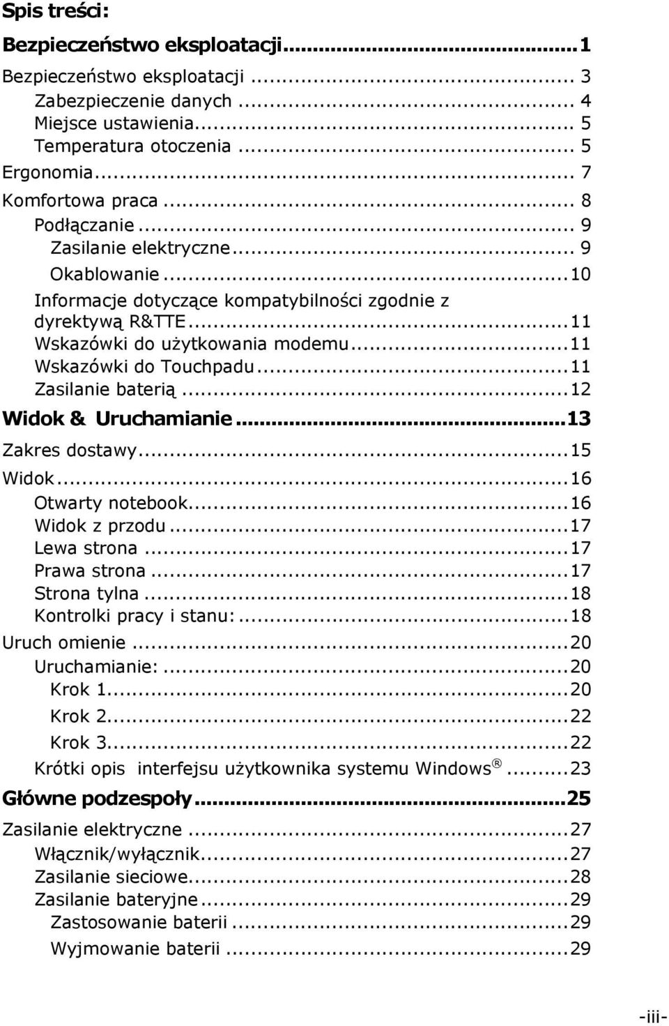 ..11 Zasilanie baterią...12 Widok & Uruchamianie...13 Zakres dostawy...15 Widok...16 Otwarty notebook...16 Widok z przodu...17 Lewa strona...17 Prawa strona...17 Strona tylna.