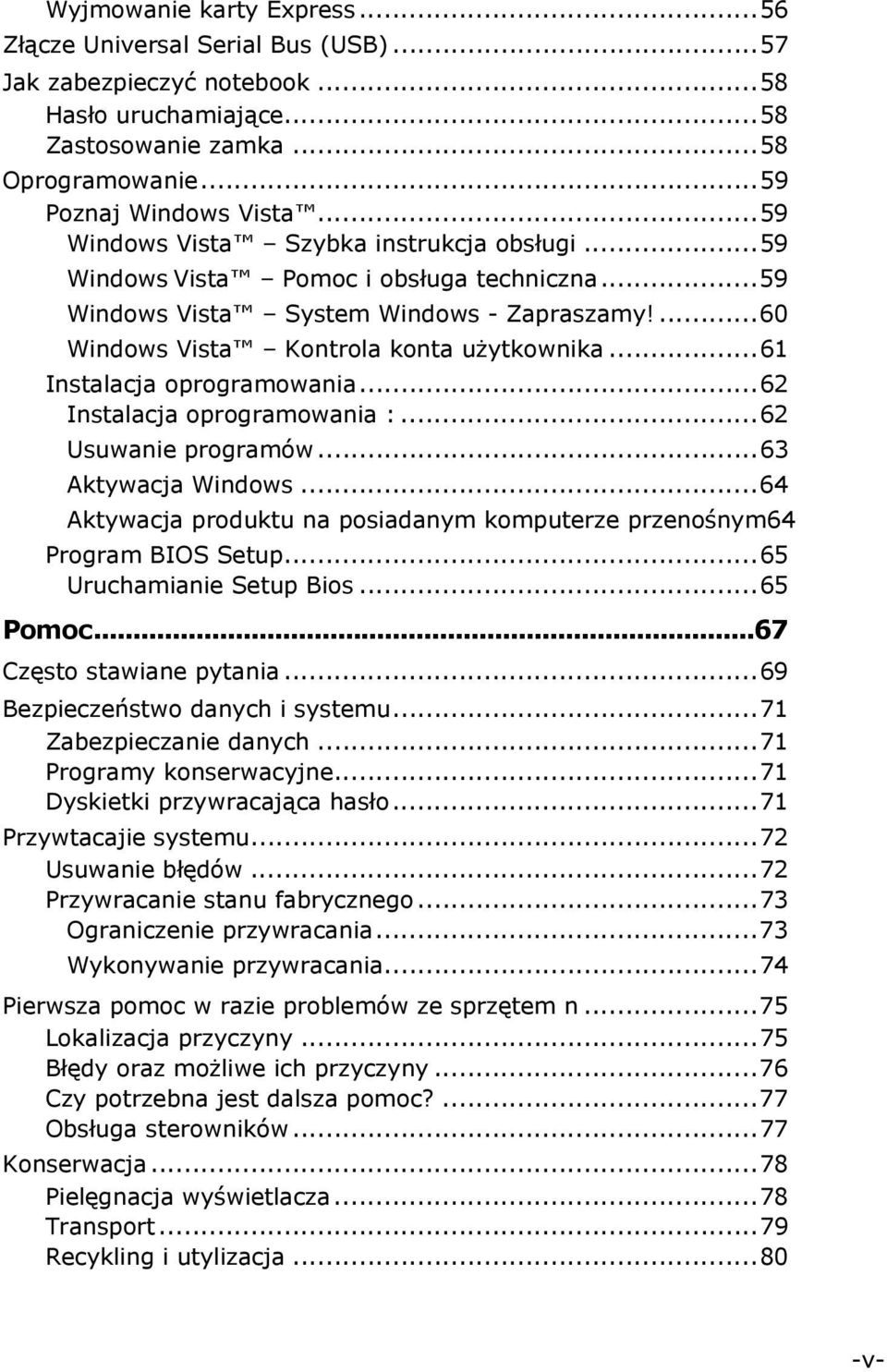 ..61 Instalacja oprogramowania...62 Instalacja oprogramowania :...62 Usuwanie programów...63 Aktywacja Windows...64 Aktywacja produktu na posiadanym komputerze przenośnym64 Program BIOS Setup.