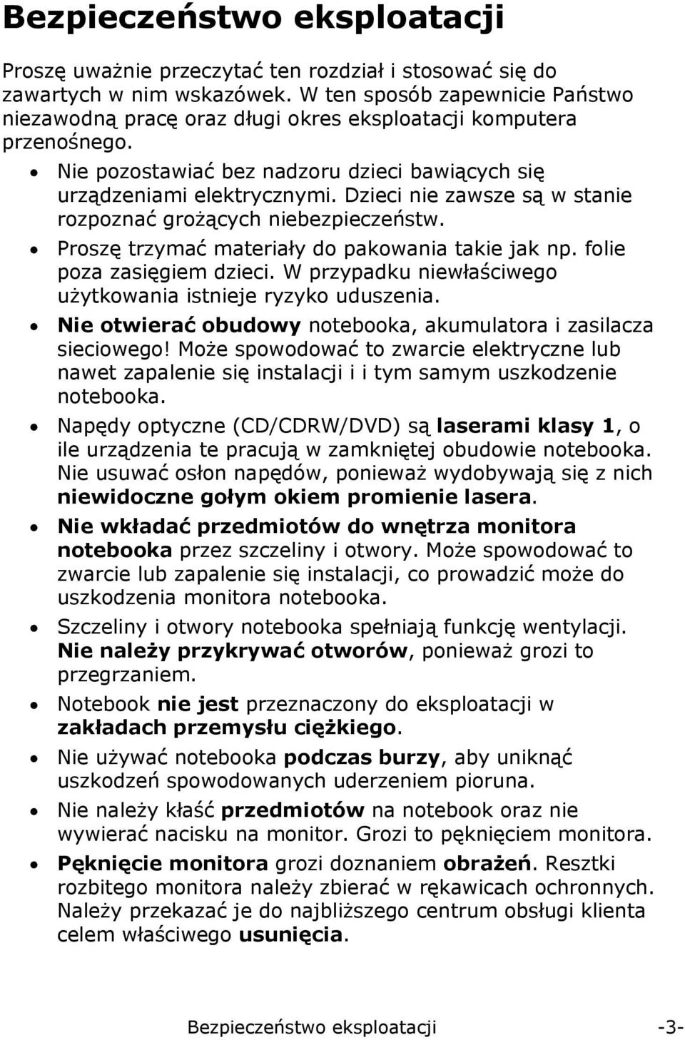 Dzieci nie zawsze są w stanie rozpoznać grożących niebezpieczeństw. Proszę trzymać materiały do pakowania takie jak np. folie poza zasięgiem dzieci.