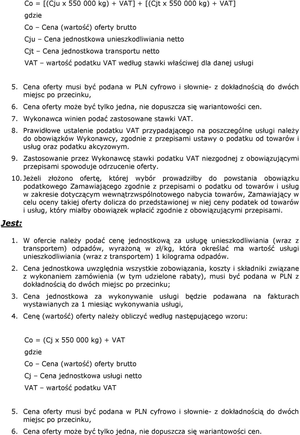 Cena oferty może być tylko jedna, nie dopuszcza się wariantowości cen. 7. Wykonawca winien podać zastosowane stawki VAT. 8.