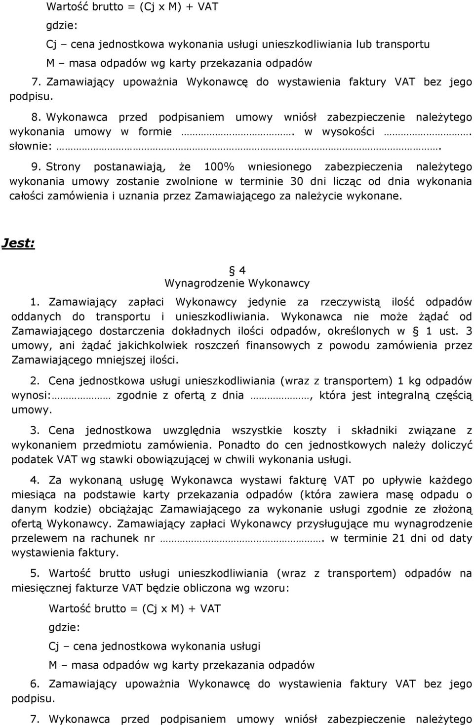 Strony postanawiają, że 100% wniesionego zabezpieczenia należytego wykonania umowy zostanie zwolnione w terminie 30 dni licząc od dnia wykonania całości zamówienia i uznania przez Zamawiającego za