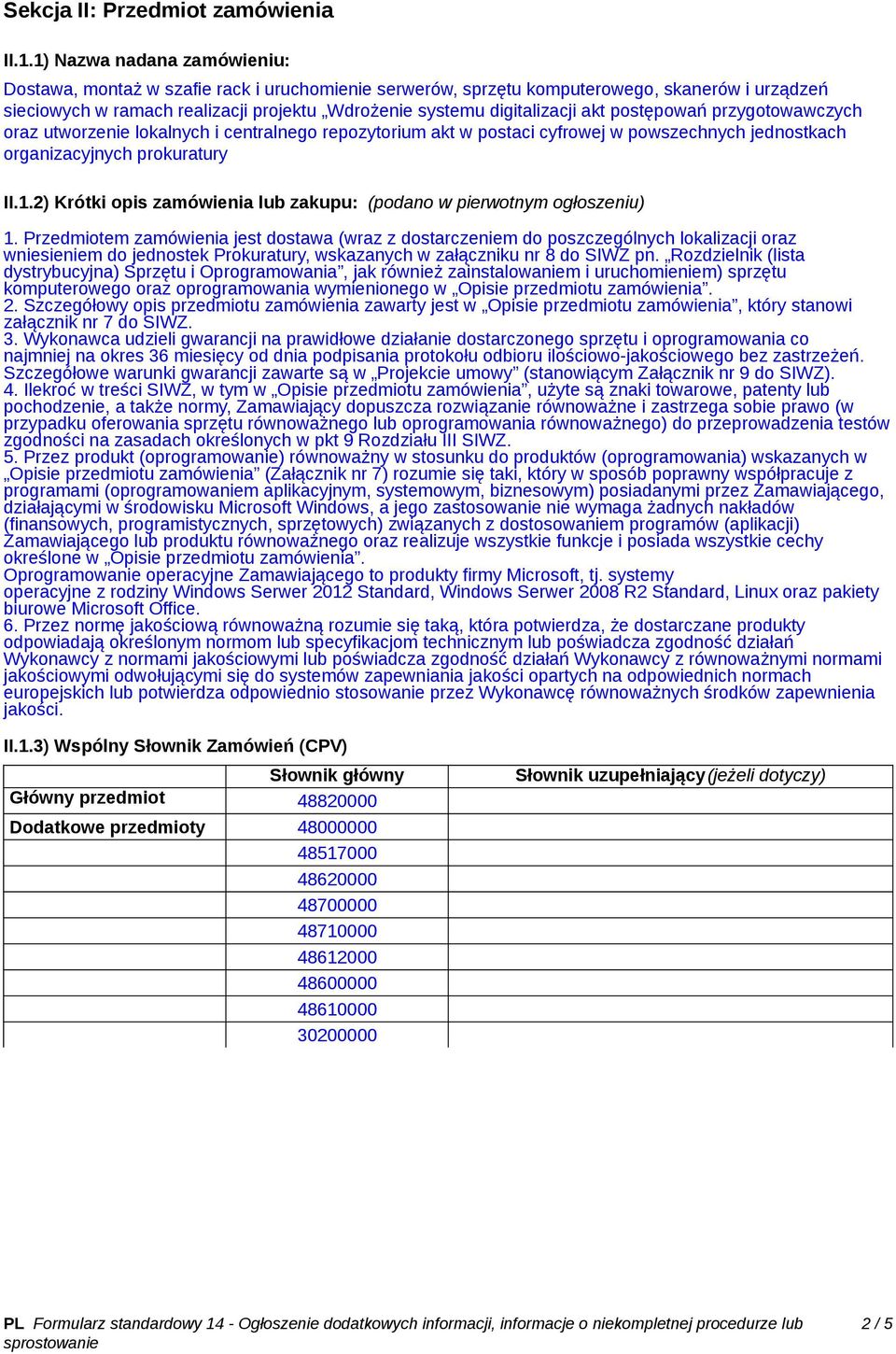 akt postępowań przygotowawczych oraz utworzenie lokalnych i centralnego repozytorium akt w postaci cyfrowej w powszechnych jednostkach organizacyjnych prokuratury II.1.