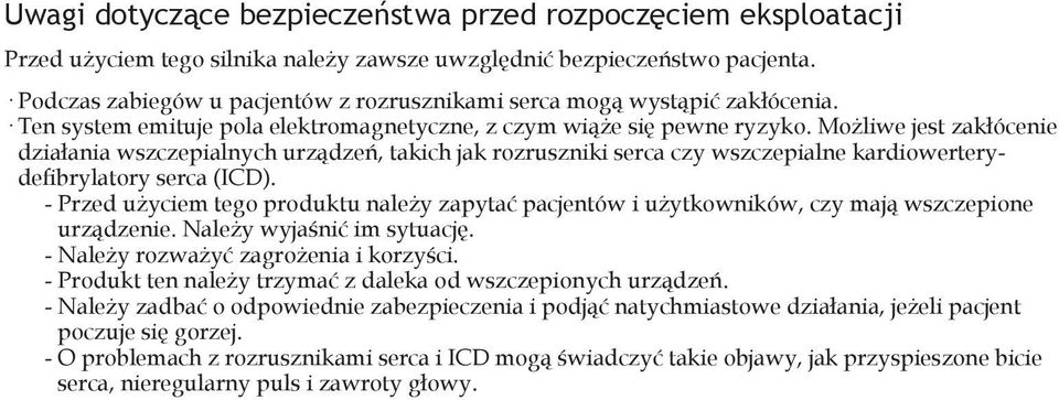 Możliwe jest zakłócenie działania wszczepialnych urządzeń, takich jak rozruszniki serca czy wszczepialne kardiowerterydefibrylatory serca (ICD).