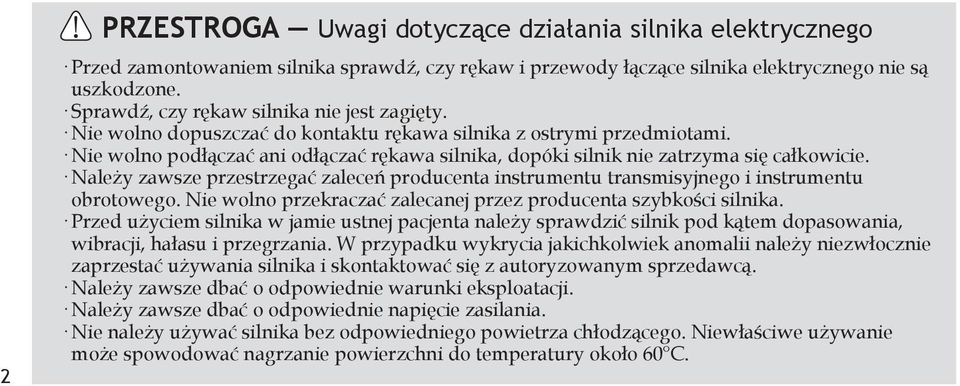 Nie wolno podłączać ani odłączać rękawa silnika, dopóki silnik nie zatrzyma się całkowicie. Należy zawsze przestrzegać zaleceń producenta instrumentu transmisyjnego i instrumentu obrotowego.