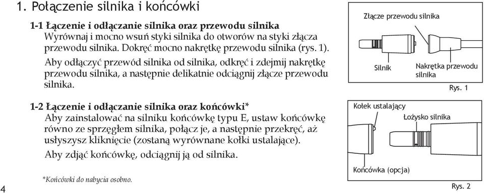 1-2 Łączenie i odłączanie silnika oraz końcówki* Aby zainstalować na silniku końcówkę typu E, ustaw końcówkę równo ze sprzęgłem silnika, połącz je, a następnie przekręć, aż usłyszysz kliknięcie