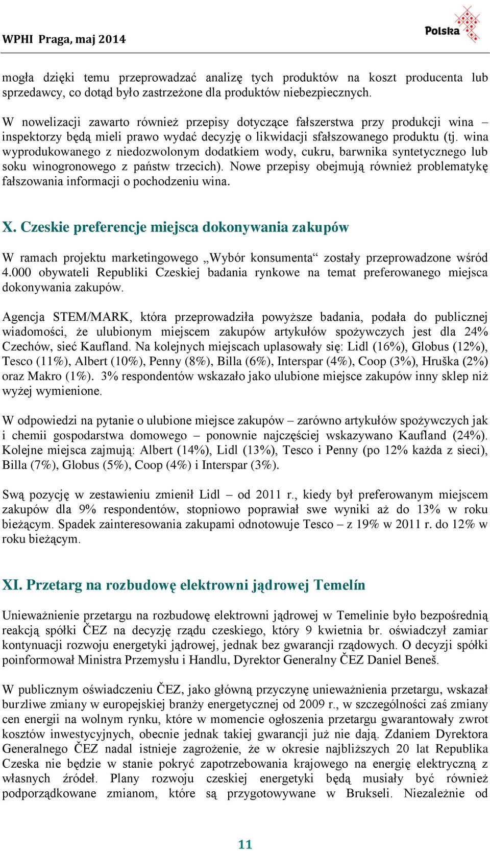 wina wyprodukowanego z niedozwolonym dodatkiem wody, cukru, barwnika syntetycznego lub soku winogronowego z państw trzecich).