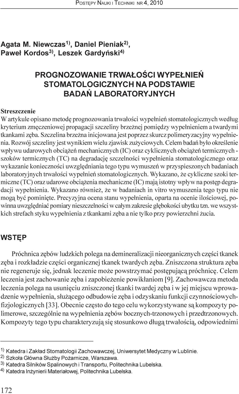 prognozowania trwa³oœci wype³nieñ stomatologicznych wed³ug kryterium zmêczeniowej propagacji szczeliny brze nej pomiêdzy wype³nieniem a twardymi tkankami zêba.