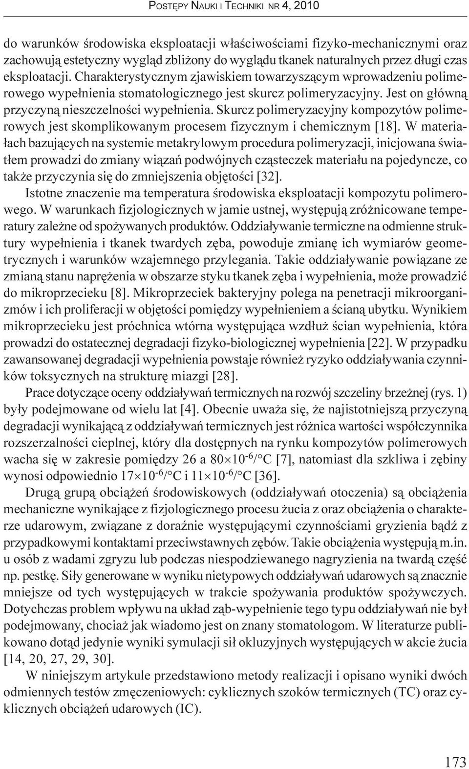 Skurcz polimeryzacyjny kompozytów polimerowych jest skomplikowanym procesem fizycznym i chemicznym [18].