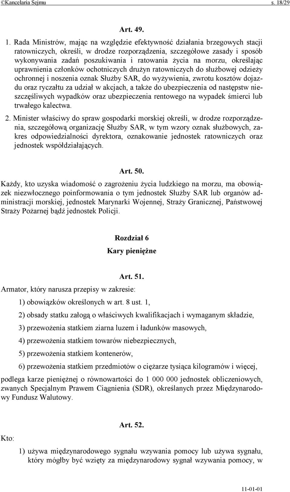 Rada Ministrów, mając na względzie efektywność działania brzegowych stacji ratowniczych, określi, w drodze rozporządzenia, szczegółowe zasady i sposób wykonywania zadań poszukiwania i ratowania życia