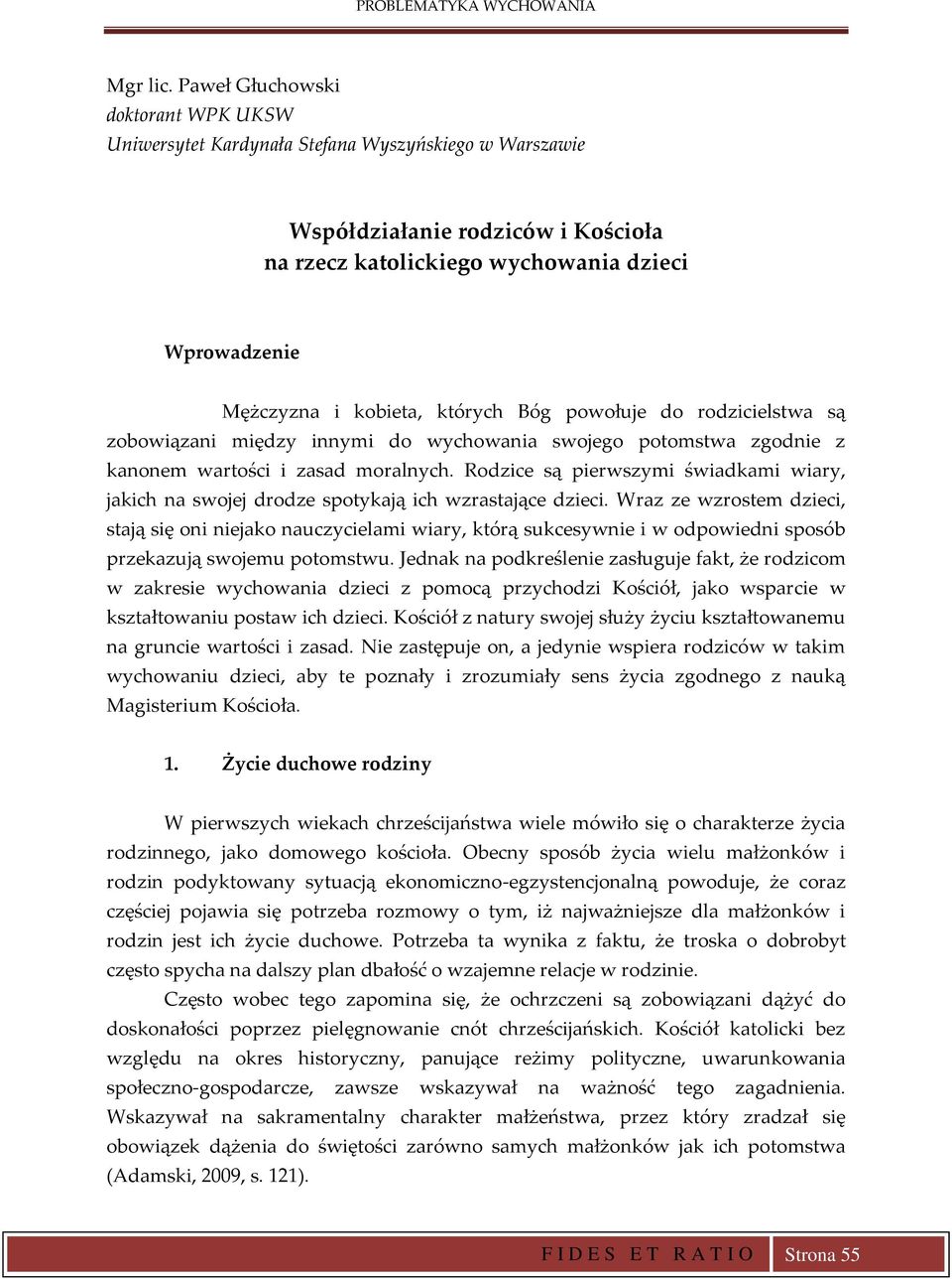 których Bóg powołuje do rodzicielstwa są zobowiązani między innymi do wychowania swojego potomstwa zgodnie z kanonem wartości i zasad moralnych.