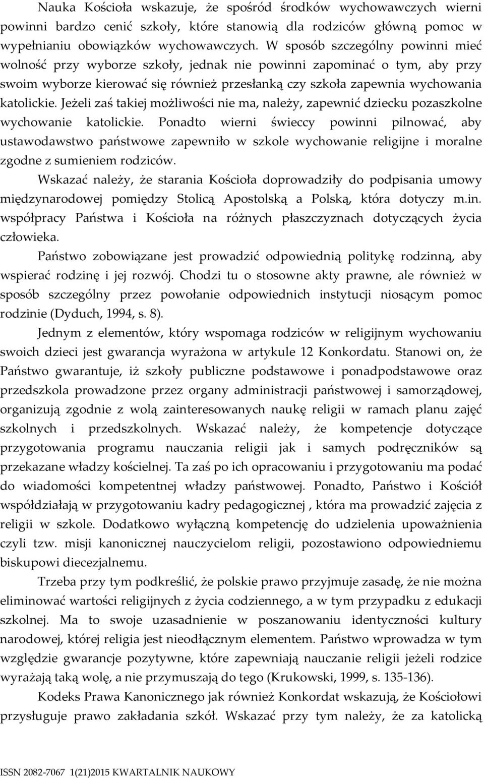 Jeżeli zaś takiej możliwości nie ma, należy, zapewnić dziecku pozaszkolne wychowanie katolickie.