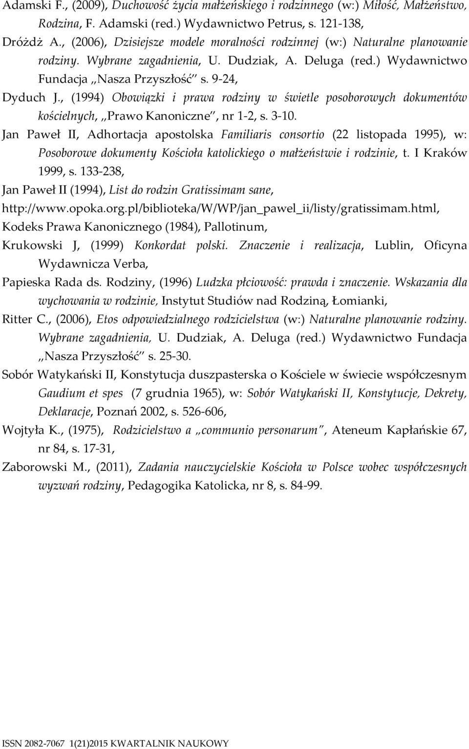 , (1994) Obowiązki i prawa rodziny w świetle posoborowych dokumentów kościelnych, Prawo Kanoniczne, nr 1-2, s. 3-10.
