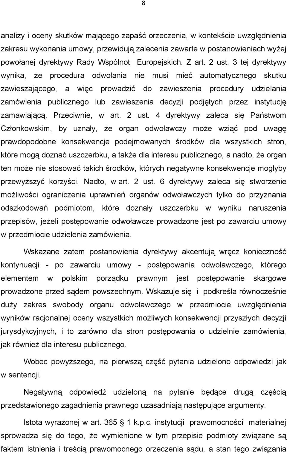 3 tej dyrektywy wynika, że procedura odwołania nie musi mieć automatycznego skutku zawieszającego, a więc prowadzić do zawieszenia procedury udzielania zamówienia publicznego lub zawieszenia decyzji