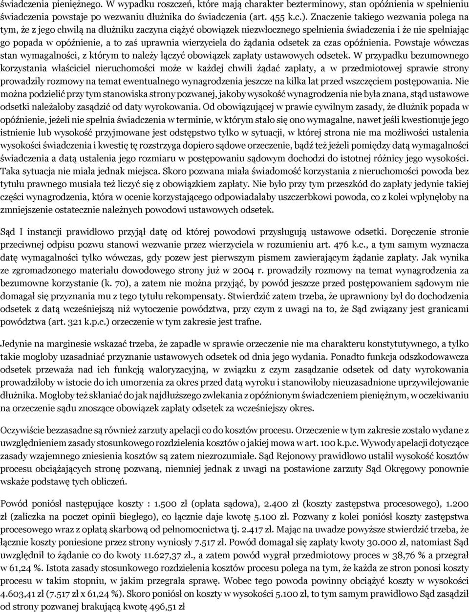 wierzyciela do żądania odsetek za czas opóźnienia. Powstaje wówczas stan wymagalności, z którym to należy łączyć obowiązek zapłaty ustawowych odsetek.