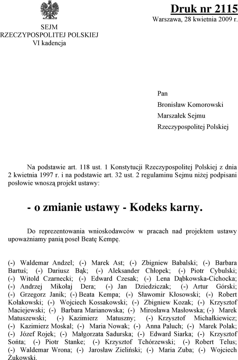 Do reprezentowania wnioskodawców w pracach nad projektem ustawy upoważniamy pani poseł Beat Kemp.