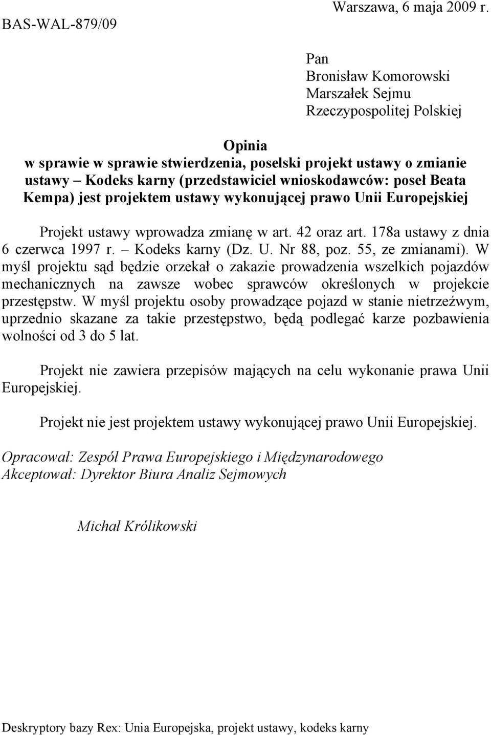 Beata Kempa) jest projektem ustawy wykonujcej prawo Unii Europejskiej Projekt ustawy wprowadza zmian w art. 42 oraz art. 178a ustawy z dnia 6 czerwca 1997 r. Kodeks karny (Dz. U. Nr 88, poz.