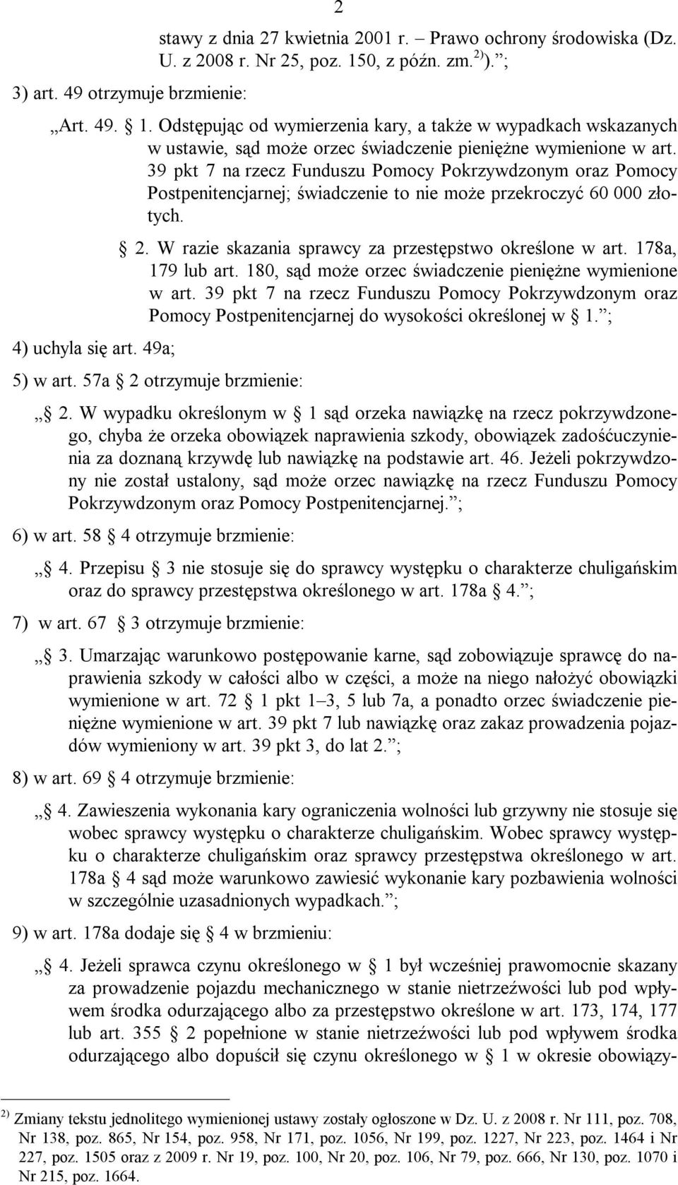 39 pkt 7 na rzecz Funduszu Pomocy Pokrzywdzonym oraz Pomocy Postpenitencjarnej; świadczenie to nie może przekroczyć 60 000 złotych. 4) uchyla się art. 49a; 2.