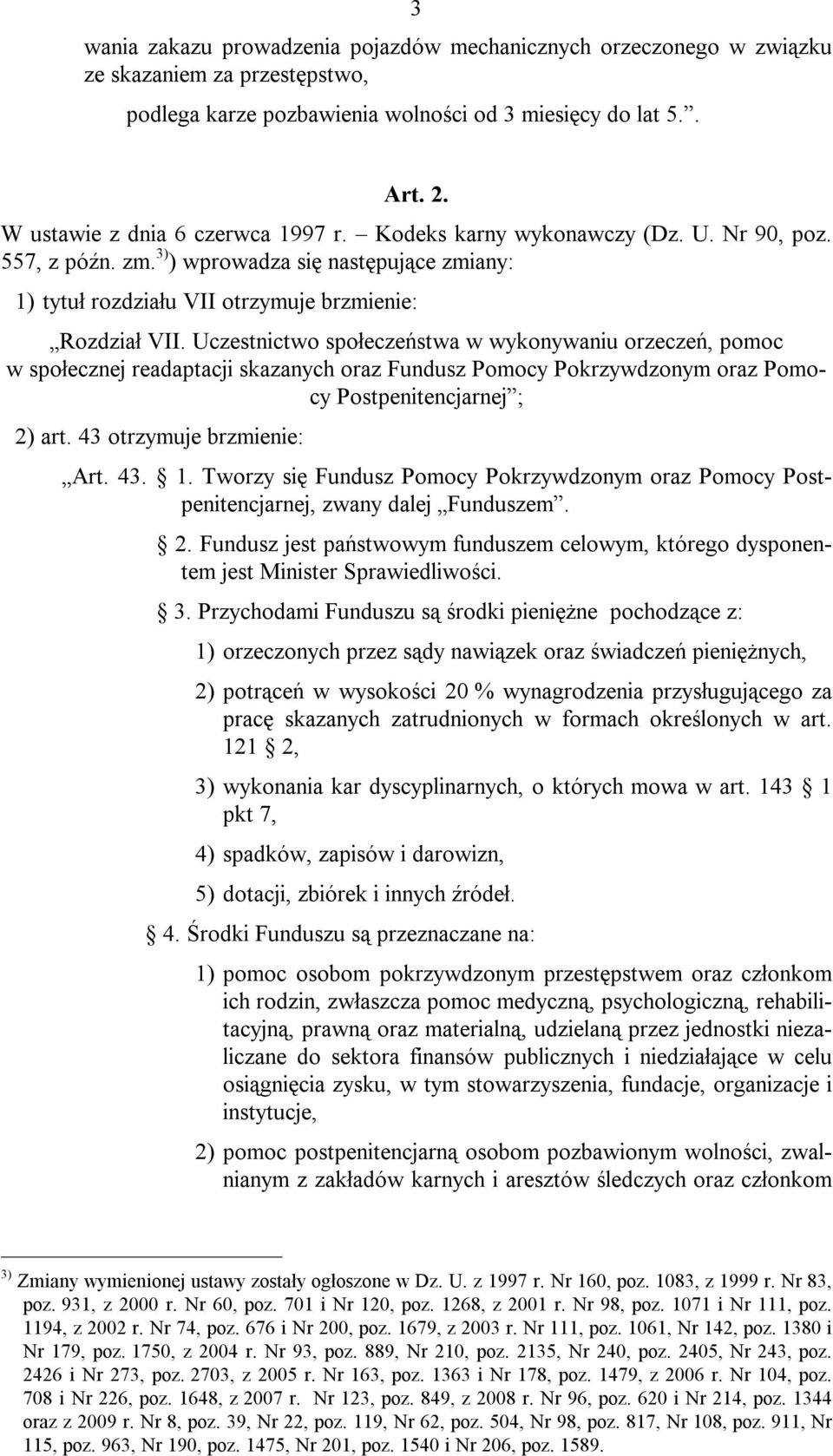 Uczestnictwo społeczeństwa w wykonywaniu orzeczeń, pomoc w społecznej readaptacji skazanych oraz Fundusz Pomocy Pokrzywdzonym oraz Pomocy Postpenitencjarnej ; 2) art. 43 otrzymuje brzmienie: Art. 43. 1.