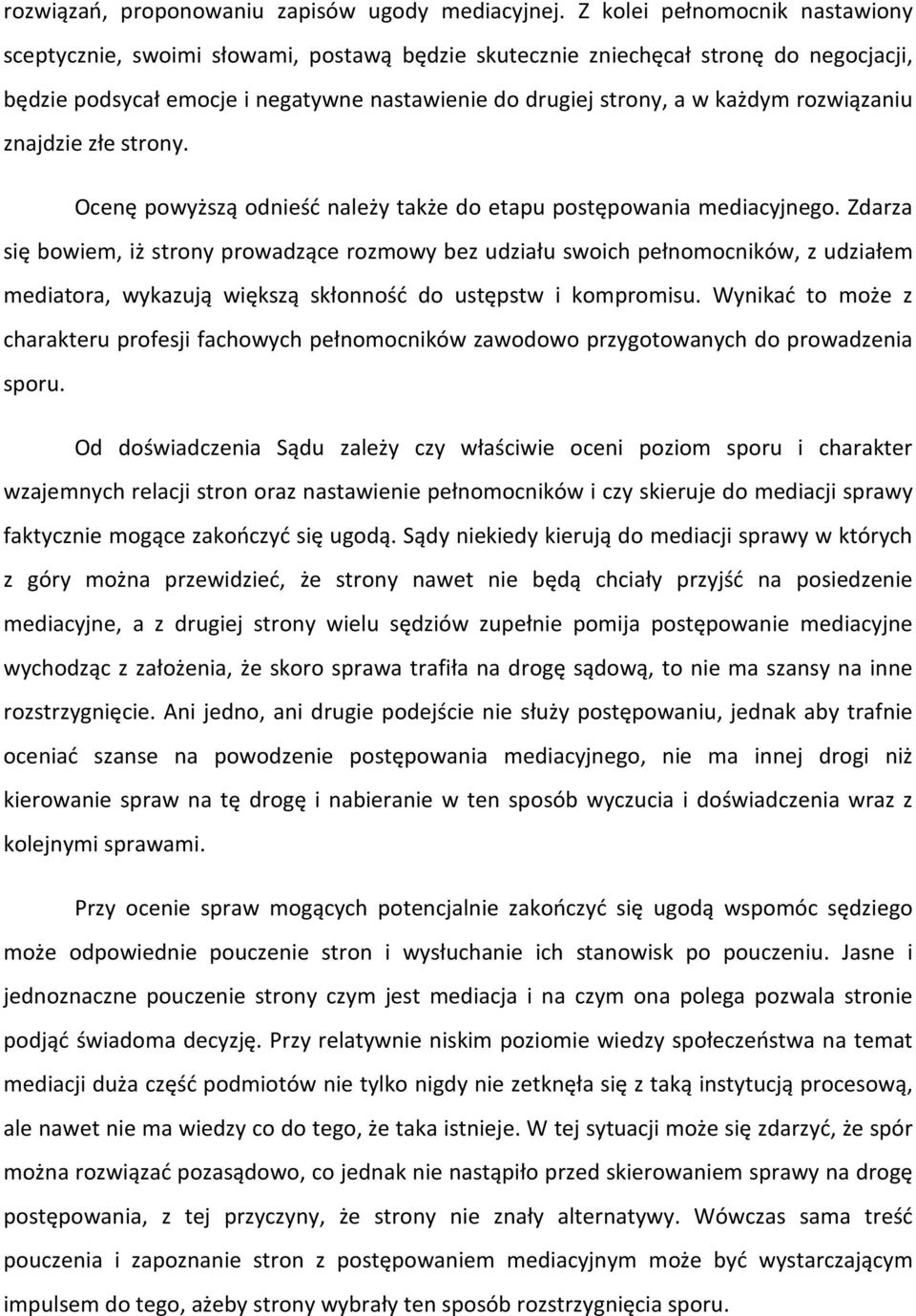 rozwiązaniu znajdzie złe strony. Ocenę powyższą odnieść należy także do etapu postępowania mediacyjnego.