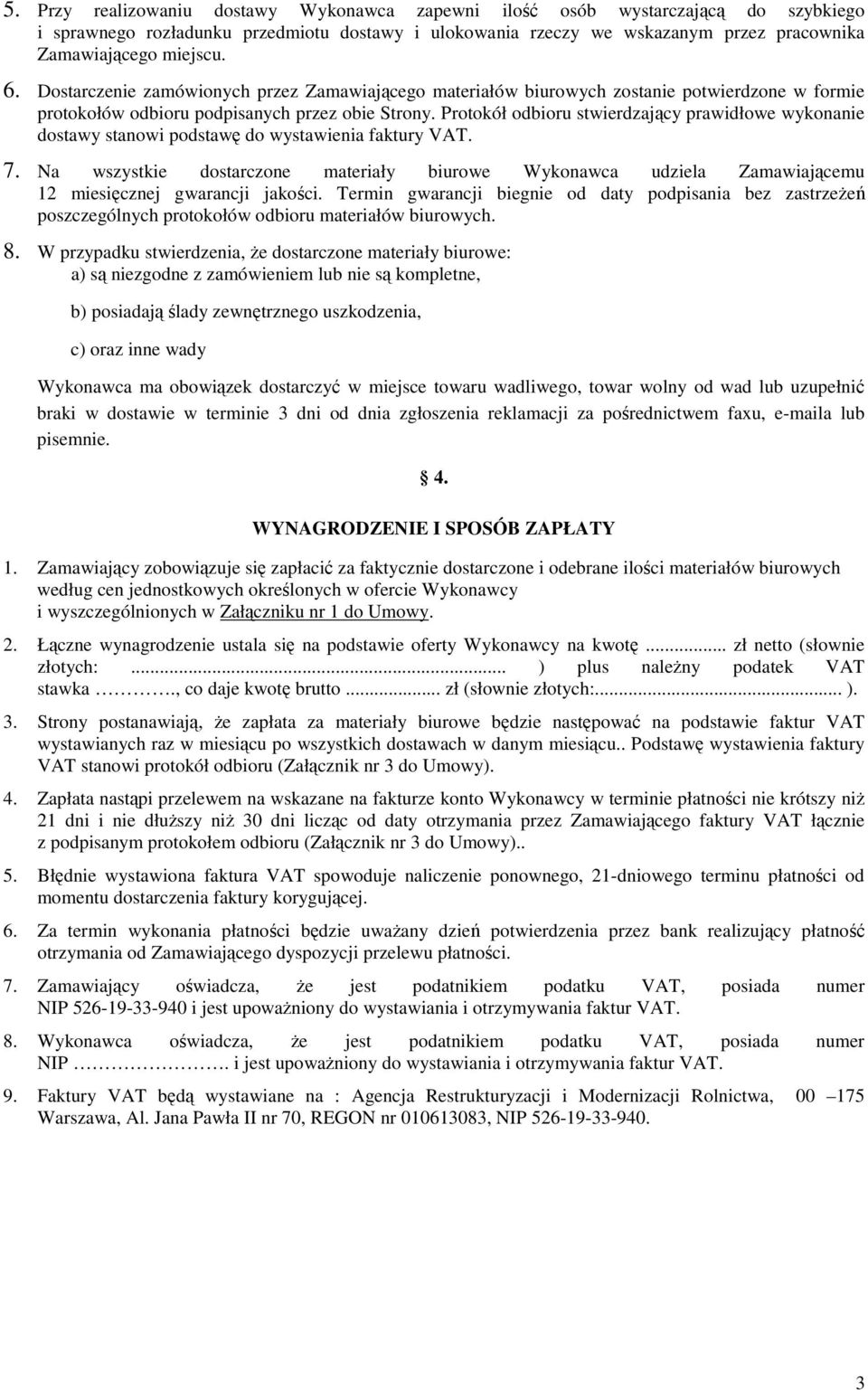 Protokół odbioru stwierdzający prawidłowe wykonanie dostawy stanowi podstawę do wystawienia faktury VAT. 7.