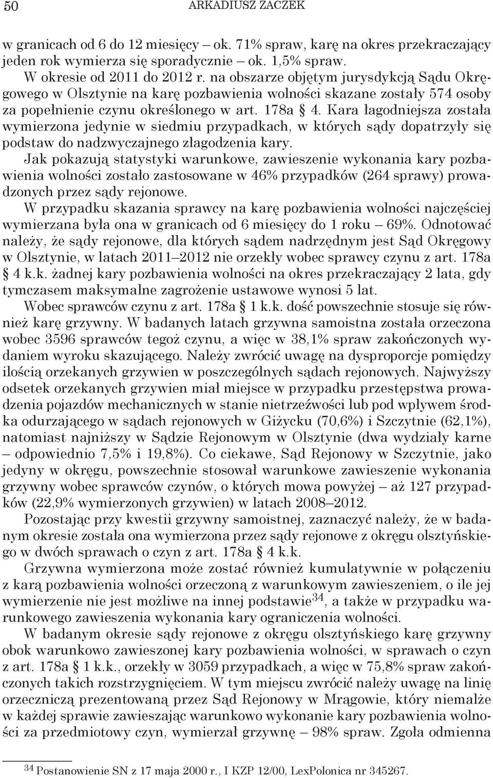 Kara łagodniejsza została wymierzona jedynie w siedmiu przypadkach, w których sądy dopatrzyły się podstaw do nadzwyczajnego złagodzenia kary.