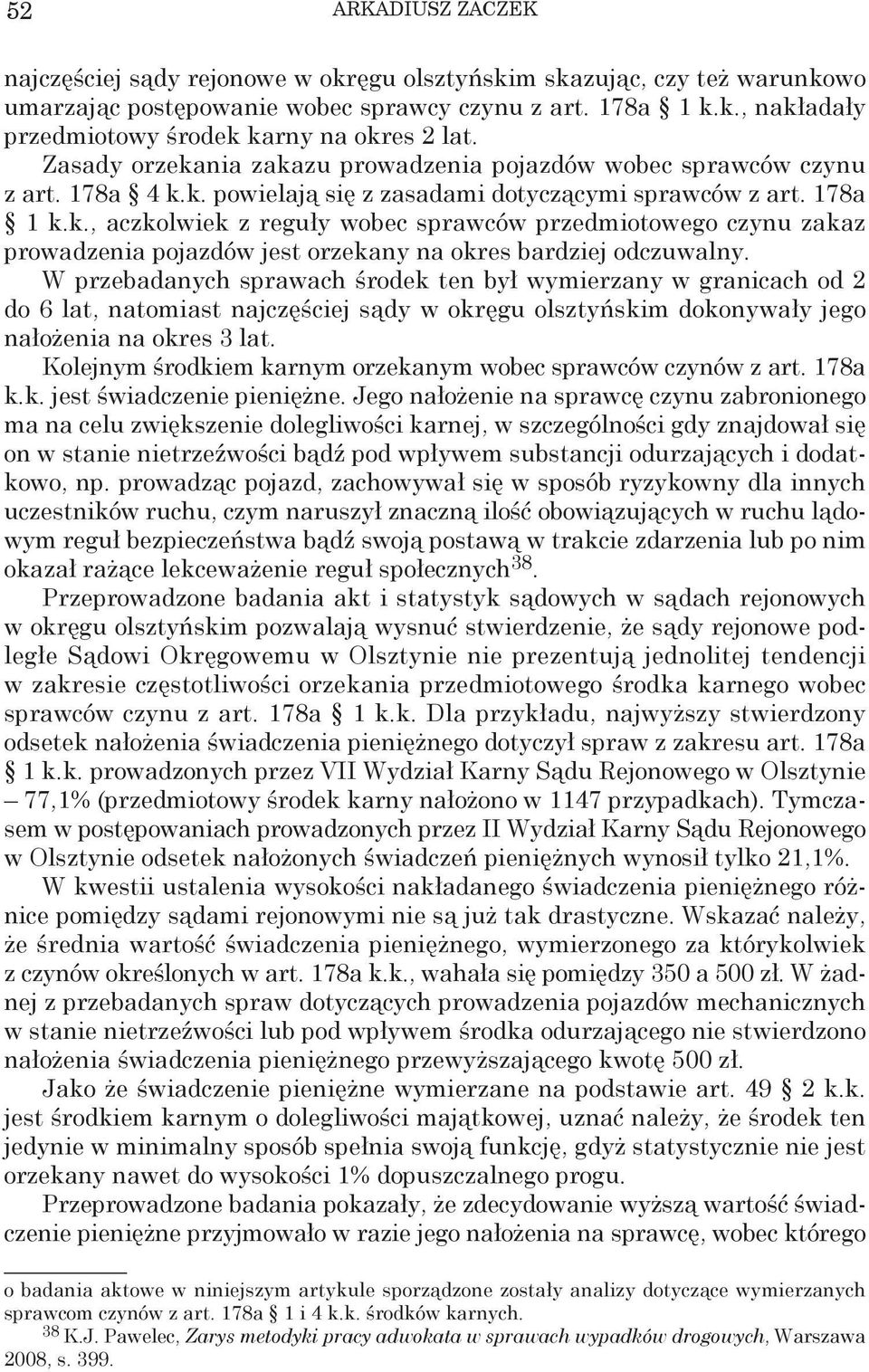 W przebadanych sprawach środek ten był wymierzany w granicach od 2 do 6 lat, natomiast najczęściej sądy w okręgu olsztyńskim dokonywały jego nałożenia na okres 3 lat.