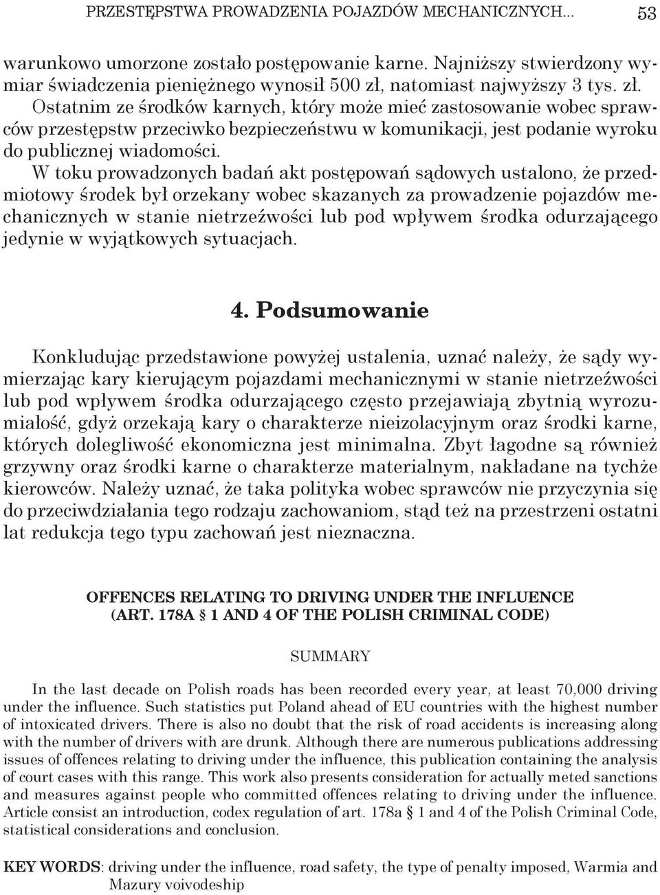 Ostatnim ze środków karnych, który może mieć zastosowanie wobec sprawców przestępstw przeciwko bezpieczeństwu w komunikacji, jest podanie wyroku do publicznej wiadomości.