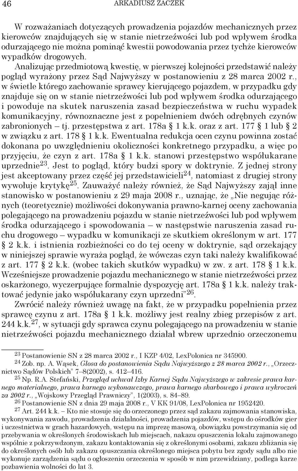 , w świetle którego zachowanie sprawcy kierującego pojazdem, w przypadku gdy znajduje się on w stanie nietrzeźwości lub pod wpływem środka odurzającego i powoduje na skutek naruszenia zasad