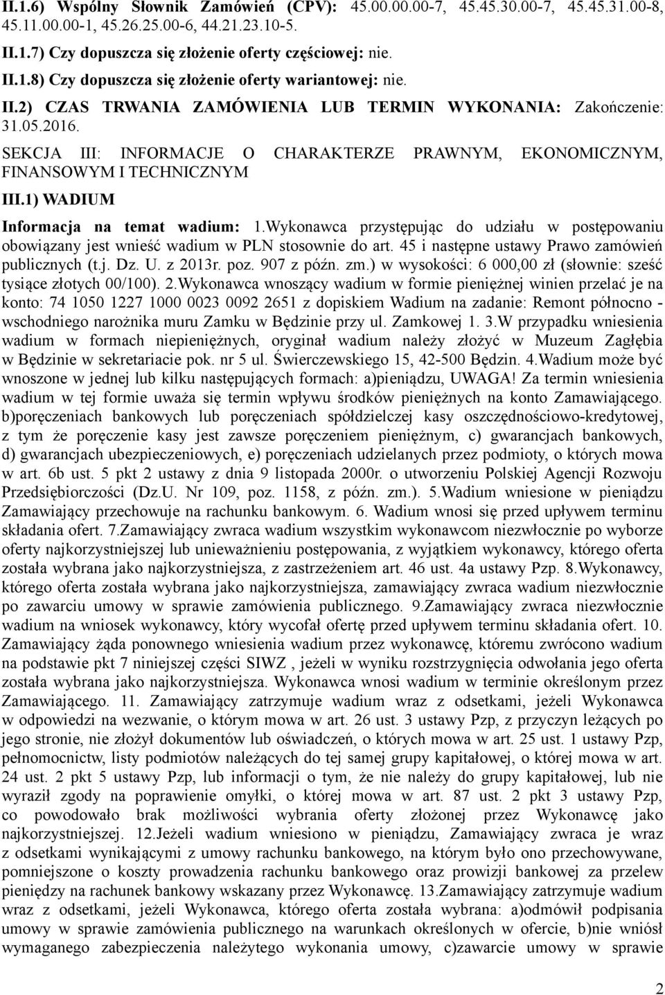 1) WADIUM Informacja na temat wadium: 1.Wykonawca przystępując do udziału w postępowaniu obowiązany jest wnieść wadium w PLN stosownie do art. 45 i następne ustawy Prawo zamówień publicznych (t.j. Dz.