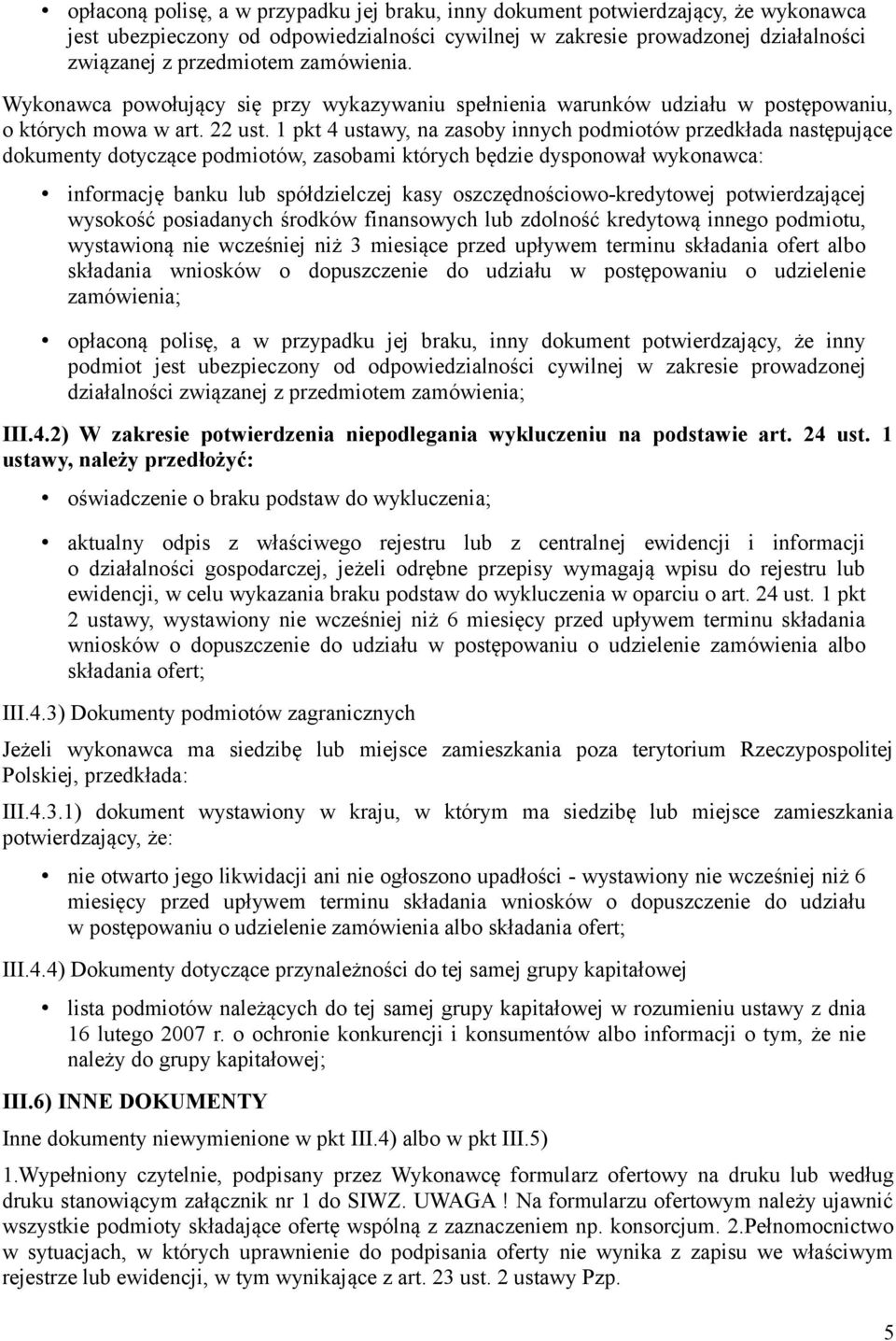 1 pkt 4 ustawy, na zasoby innych podmiotów przedkłada następujące dokumenty dotyczące podmiotów, zasobami których będzie dysponował wykonawca: informację banku lub spółdzielczej kasy