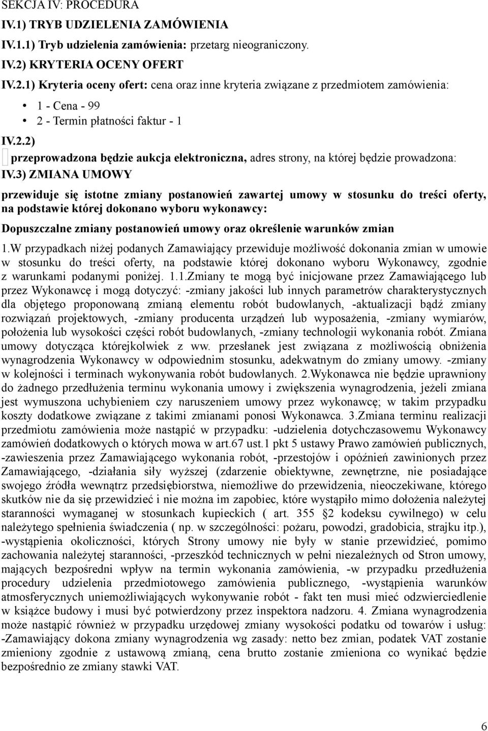 3) ZMIANA UMOWY przewiduje się istotne zmiany postanowień zawartej umowy w stosunku do treści oferty, na podstawie której dokonano wyboru wykonawcy: Dopuszczalne zmiany postanowień umowy oraz