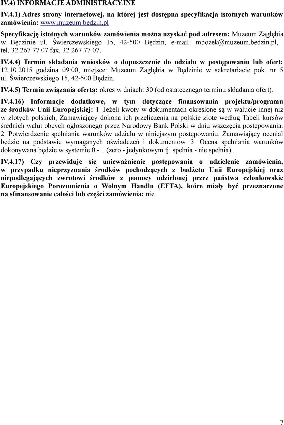 32 267 77 07. IV.4.4) Termin składania wniosków o dopuszczenie do udziału w postępowaniu lub ofert: 12.10.2015 godzina 09:00, miejsce: Muzeum Zagłębia w Będzinie w sekretariacie pok. nr 5 ul.