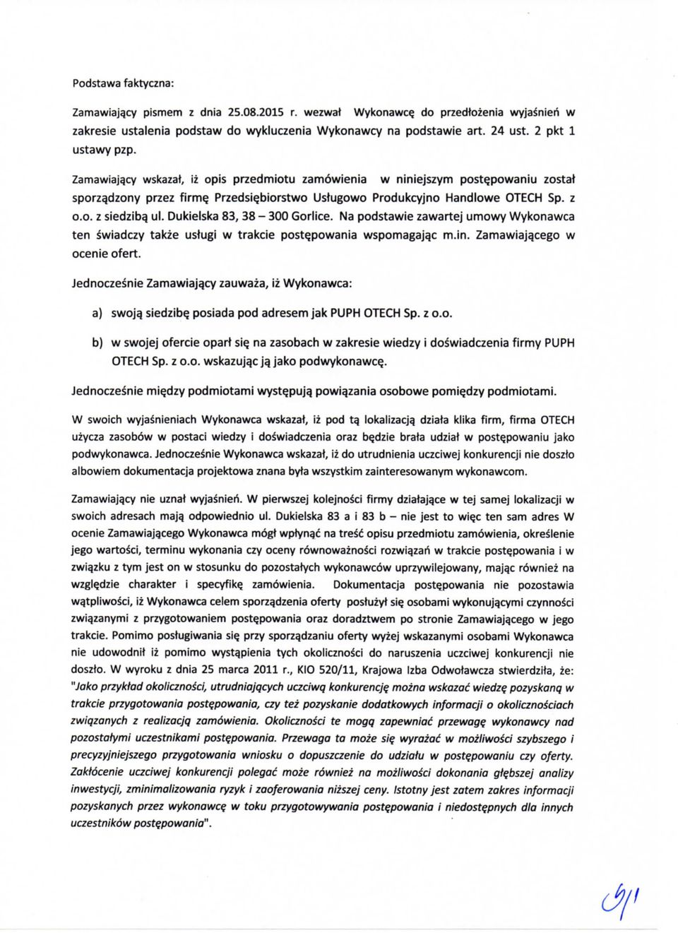 Dukielska 83, 38-300 Gorlice. Na podstawie zawartej umowy Wykonawca ten swiadczy takze ustugi w trakcie postepowania wspomagajqc m.in. Zamawiajqcego w ocenie ofert.