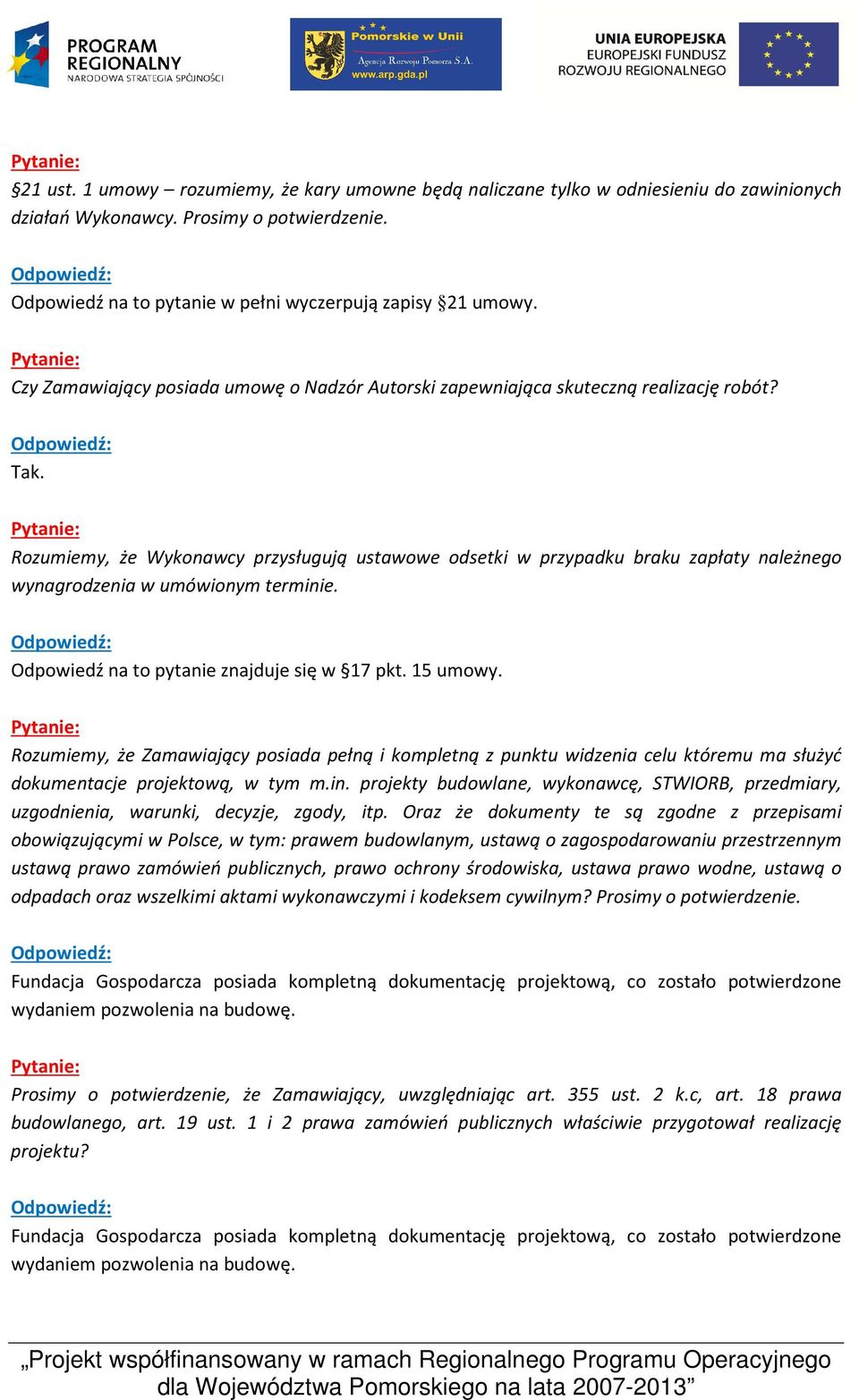 Rozumiemy, że Wykonawcy przysługują ustawowe odsetki w przypadku braku zapłaty należnego wynagrodzenia w umówionym terminie. Odpowiedź na to pytanie znajduje się w 17 pkt. 15 umowy.