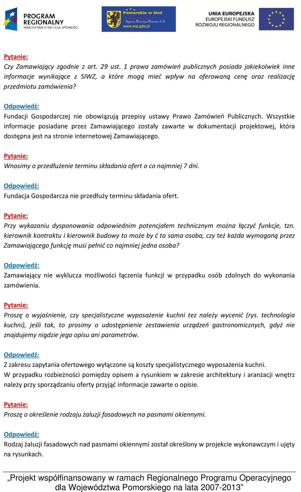 Fundacji Gospodarczej nie obowiązują przepisy ustawy Prawo Zamówień Publicznych.